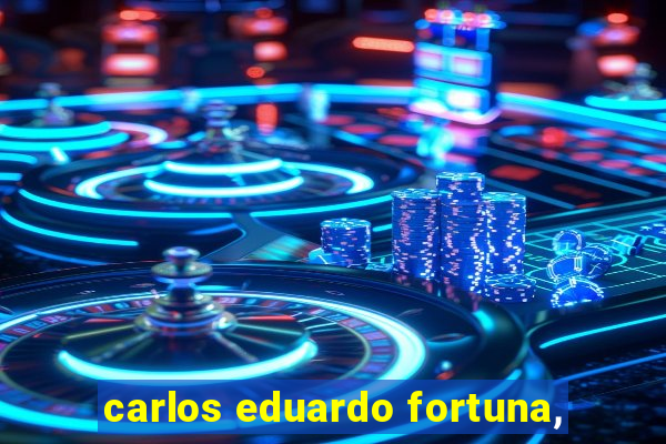 carlos eduardo fortuna,